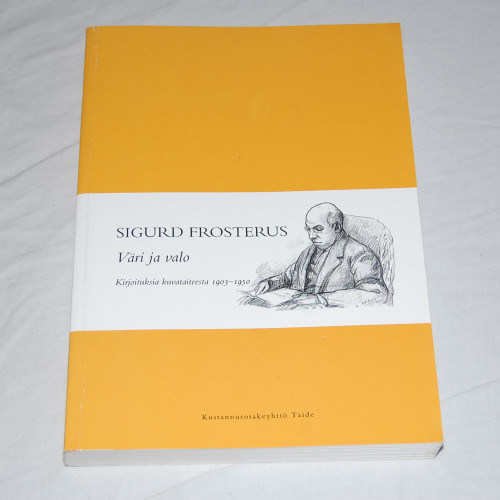 Sigurd Frosterus Väri ja valo - Kirjoituksia kuvataiteesta 1903-1950